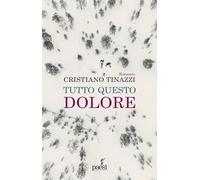 Tutto questo dolore [Paperback] [Mar 08, 2024] Tinazzi, Cristiano