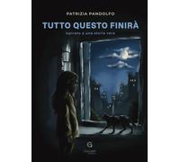 Tutto questo finirà - [Giacovelli Editore]