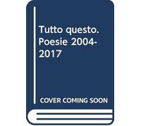 Tutto questo. Poesie 2004-2017 - Vezzali Maria Luisa