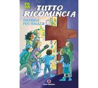 Tutto ricomincia. Via Crucis per i ragazzi