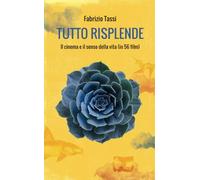 Tutto risplende: Il cinema e il senso della vita (in 56 film)