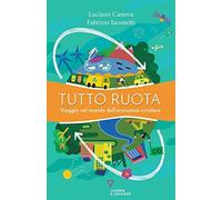 Tutto ruota. Viaggio nel mondo dell'economia circolare
