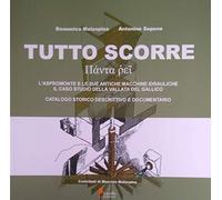 Tutto scorre. L'Aspromonte e le sue antiche macchine idrauliche, il caso studio della Vallata del Gallico. Catalogo storico descrittivo e documentario