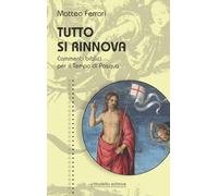 Libri Matteo Ferrari - Tutto Si Rinnova. Commenti Biblici Per Il Tempo Di Pasqua