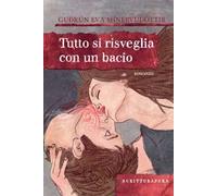 Tutto si risveglia con un bacio. Ediz. illustrata