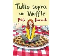 Tutto sopra un waffle. Ediz. illustrata