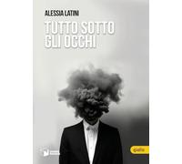 Tutto sotto gli occhi - Latini Alessia