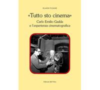 «Tutto sto cinema». Carlo Emilio Gadda e l'esperienza cinematografica. Ediz. cri