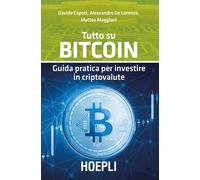 Tutto su bitcoin. Guida pratica per investire in criptovalute