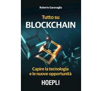 Tutto su Blockchain. Capire la tecnologia e le nuove opportunità