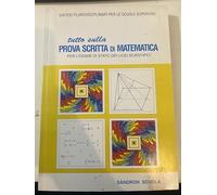 Tutto su la prova scritta di matematica. Per l'Esame di Stato dei licei scientifici