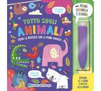 Tutto sugli animali. Trova la risposta con la penna magica. Ediz. a colori. Con penna luminosa e sonora