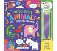 Tutto sugli animali. Trova la risposta con la penna magica. Ediz. a colori. Con penna luminosa e sonora