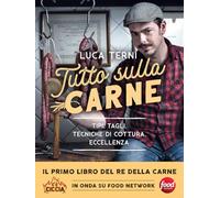 Tutto sulla carne. Tipi, tagli, tecniche di cottura, eccellenza