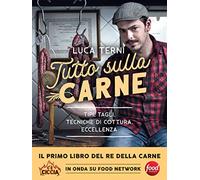 Tutto sulla carne. Tipi, tagli, tecniche di cottura, eccellenza