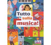 Tutto sulla musica. Guida illustrata all'arte dei suoni. Ediz. a colori. Con CD-Audio