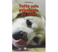 Tutto sulla psicologia del cane - Dehasse J. (cur.); Michelazzi M. (cur.)
