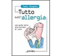 Tutto sull'allergia. Una guida seria alla portata di tutti