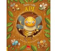 Tutto sulle api. Ediz. a colori