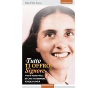 «Tutto ti offro Signore». Vita di Maria Felicia di Gesù Sacramentato, Chiquitunga