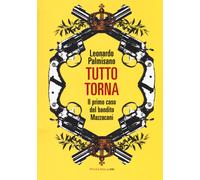 Tutto torna. Il primo caso del bandito Mazzacani - Palmisano Leonardo