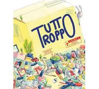 Tutto troppo. Ediz. a colori