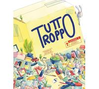 Tutto troppo. Ediz. a colori
