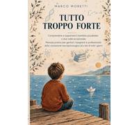 Tutto troppo forte: Comprendere e supportare il bambino plusdotato o due volte eccezionale. Manuale pratico per genitori, insegnanti e professionisti: ... neuropsicologica alla vita di tutti i giorni