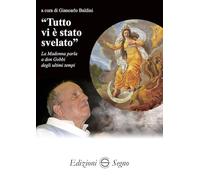 Libri Giancarlo Baldini - Tutto Vi E' Stato Svelato. La Madonna Parla A Don Gobb