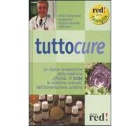 Tuttocure. Le risorse terapeutiche della medicina ufficiale, di tutte le medicine naturali, dell'alimentazione curativa