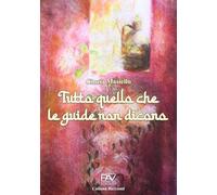 Tuttto quello che le guide non dicono. Ediz. illustrata
