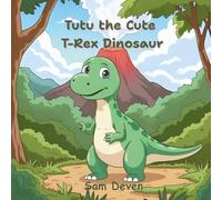 Tutu the Cute T-Rex Dinosaur: A Heartwarming Jungle Tale of Courage, Kindness & Friendship