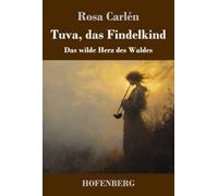 Tuva, das Findelkind: Das wilde Herz des Waldes