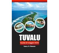 TUVALU GUIDA DI VIAGGIO 2026: Esplora le isole del Pacifico, le spiagge, la cultura locale, le immersioni subacquee, gli atolli e le avventure