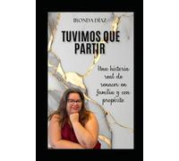 Tuvimos que partir: Una historia real de renacer en familia y con propósito