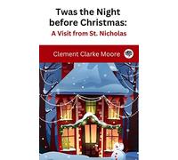 Twas the Night before Christmas: A Visit from St. Nicholas
