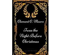 Twas the Night before Christmas: By Clement Clarke Moore - Illustrated