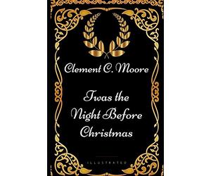 Twas the Night before Christmas: By Clement Clarke Moore - Illustrated