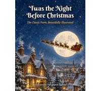 ’Twas the Night Before Christmas (Illustrated): The Classic Poem, Beautifully Illustrated