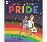 'Twas the Night Before Pride: A joyful picture book exploring LGBTQ+ history in celebratory, age-appropriate rhyme, perfect for 3-7 year olds