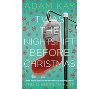 Twas the nightshift before Christmas: Adam Kay