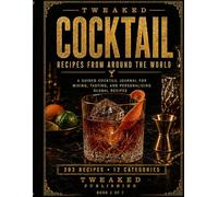 TWEAKED: Cocktail: Recipes from Around the World - A Guided Recipe Journal