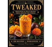 TWEAKED: Smoothies & Fruit Drinks: Recipes from Around the World - A Guided Recipe Journal