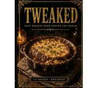 TWEAKED Soups: Recipes from Around the World - A Guided Recipe Journal