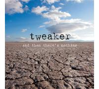 Tweaker - And Then There'S Nothing