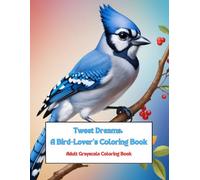 Tweet Dreams: A Bird-Lover’s Coloring Book: "A Serene Grayscale Collection of Stunning Birds"