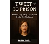 Tweet to Prison: The True Story of Lucy Connolly and Britain's Two-Tier Justice