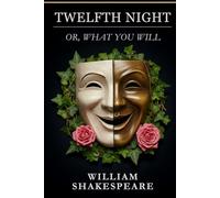TWELFTH NIGHT: Or, What You Will