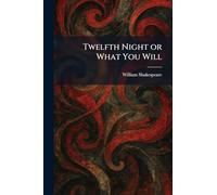Twelfth Night or What You Will