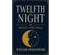 TWELFTH NIGHT: OR, WHAT YOU WILL